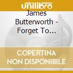James Butterworth - Forget To Breathe cd