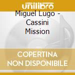 Miguel Lugo - Cassini Mission cd