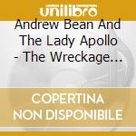 Andrew Bean And The Lady Apollo - The Wreckage Of My Youth cd