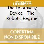 The Doomsday Device - The Robotic Regime cd musicale di The Doomsday Device