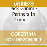 Jack Grimm - Partners In Crime: Accessory A cd musicale di Jack Grimm