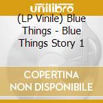 (LP Vinile) Blue Things - Blue Things Story 1