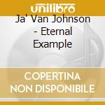Ja' Van Johnson - Eternal Example cd