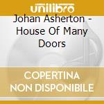 Johan Asherton - House Of Many Doors cd musicale di Johan Asherton
