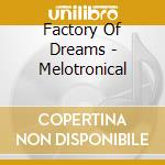 Factory Of Dreams - Melotronical cd musicale