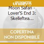 Moon Safari - Lover'S End 3: Skelleftea Serenade cd musicale di Moon Safari
