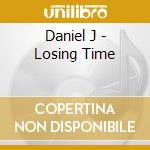 Daniel J - Losing Time cd