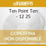 Ten Point Ten - 12 25 cd musicale di TEN POINT TEN