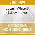 Lucas, White & Edsey - Lwe cd musicale di White & edsey Lucas
