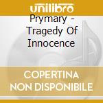 Prymary - Tragedy Of Innocence cd
