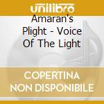 Amaran's Plight - Voice Of The Light cd musicale di Plight Amaran's