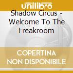 Shadow Circus - Welcome To The Freakroom cd musicale di Circus Shadow