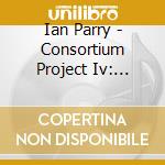 Ian Parry - Consortium Project Iv: Children Of Tomorrow cd musicale di Ian Parry