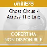 Ghost Circus - Across The Line cd musicale di Circus Ghost