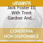 Jack Foster III With Trent Gardner And Robert Berry - Jazzraptor's Secret cd musicale di Jack Foster 3