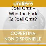 Joell Ortiz - Who the Fuck Is Joell Ortiz? cd