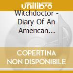 Witchdoctor - Diary Of An American Witchdoctor cd