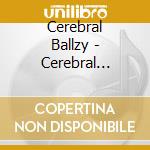 Cerebral Ballzy - Cerebral Ballzy cd