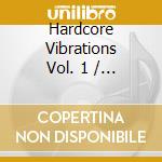 Hardcore Vibrations Vol. 1 / Various cd musicale di Artisti Vari