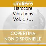 Hardcore Vibrations Vol. 1 / Various cd