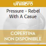 Pressure - Rebel With A Casue cd