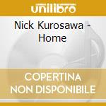 Nick Kurosawa - Home cd musicale di Nick Kurosawa