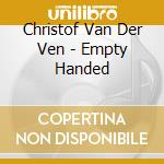 Christof Van Der Ven - Empty Handed cd
