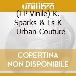 (LP Vinile) K. Sparks & Es-K - Urban Couture vinile