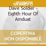 Dave Soldier - Eighth Hour Of Amduat cd