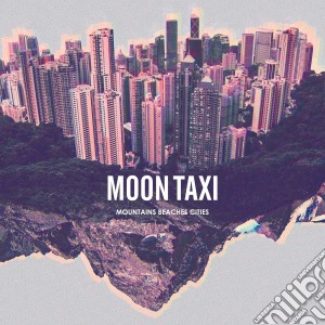 Moon Taxi - Mountains Beaches Cities cd musicale di Moon Taxi