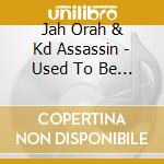 Jah Orah & Kd Assassin - Used To Be Bobby & Darrick cd