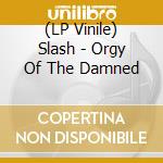 (LP Vinile) Slash - Orgy Of The Damned