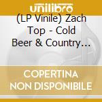 (LP Vinile) Zach Top - Cold Beer & Country Music vinile