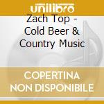 Zach Top - Cold Beer & Country Music cd