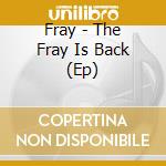 Fray - The Fray Is Back (Ep) cd