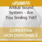 Artikal Sound System - Are You Smiling Yet? cd