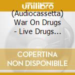 (Audiocassetta) War On Drugs - Live Drugs Again cd