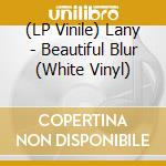 (LP Vinile) Lany - Beautiful Blur (White Vinyl) vinile
