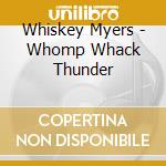 Whiskey Myers - Whomp Whack Thunder cd