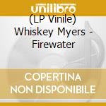(LP Vinile) Whiskey Myers - Firewater vinile