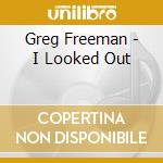 Greg Freeman - I Looked Out cd