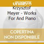 Krzysztof Meyer - Works For And Piano cd
