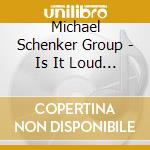 Michael Schenker Group - Is It Loud Enoughm (6 Cd) cd