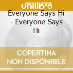 Everyone Says Hi - Everyone Says Hi cd