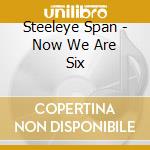 Steeleye Span - Now We Are Six cd