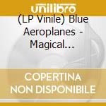 (LP Vinile) Blue Aeroplanes - Magical Realism: The Best vinile