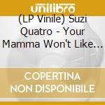 (LP Vinile) Suzi Quatro - Your Mamma Won't Like Me (2 Lp) (Record Store Day 2025) vinile