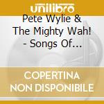 Pete Wylie & The Mighty Wah! - Songs Of Strength &Amp... cd
