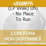 (LP Vinile) Ufo - No Place To Run vinile