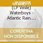 (LP Vinile) Waterboys - Atlantic Rain. The Lost Fisherman's Blues Recordings (3 Lp) vinile
